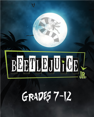 SUMMER 2026: Beetlejuice JR, Session 1 (Grades 7-12)
