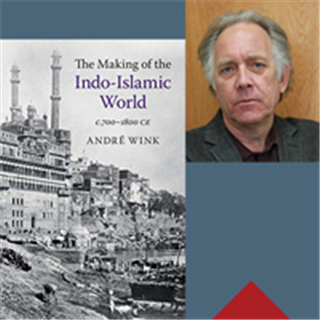 OLLI-UA Online Speaker Series - André Wink: The Making of the Indo-Islamic World, c. 700-1800 CE
