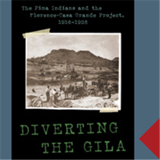 OLLI-UA Online Speaker Series - David H. DeJong: Diverting the Gila: The Pima Indians and the Florence Casa Grande Project, 1916-1928