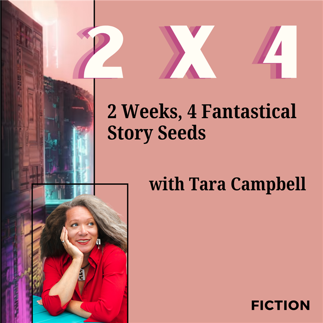 2 X 4: Two Weeks, Four Fantastical Story Seeds