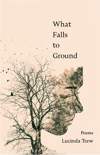 What Falls to Ground — Lucinda Trew